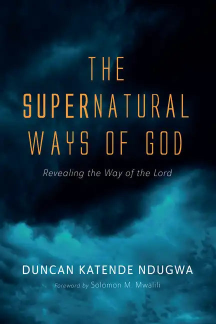 The Supernatural Ways of God: Revealing the Way of the Lord - Paperback