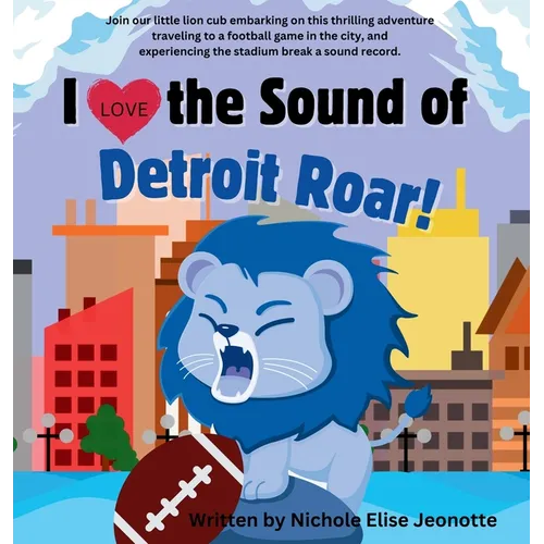 I Love the Sound of the Detroit Roar!: Detroit Football Picture Book about a Lion with Science Theme - Hardcover
