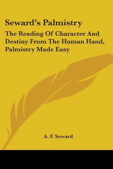 Seward's Palmistry: The Reading Of Character And Destiny From The Human Hand, Palmistry Made Easy - Paperback