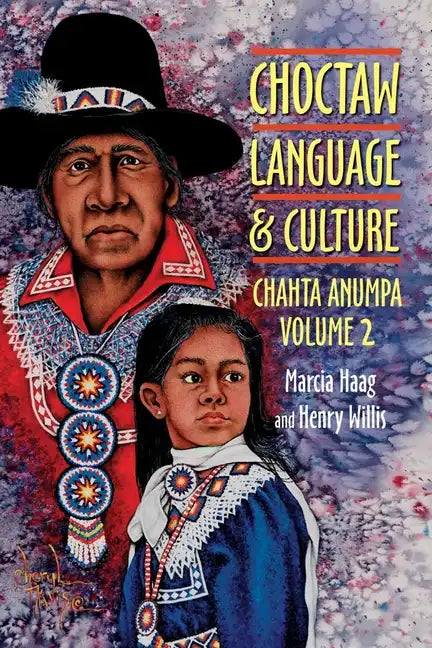Choctaw Language and Culture: Chahta Anumpa, Volume 2 Volume 2 - Paperback