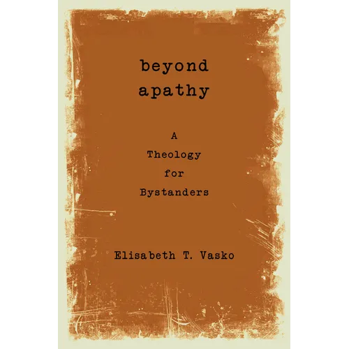 Beyond Apathy: A Theology for Bystanders - Paperback