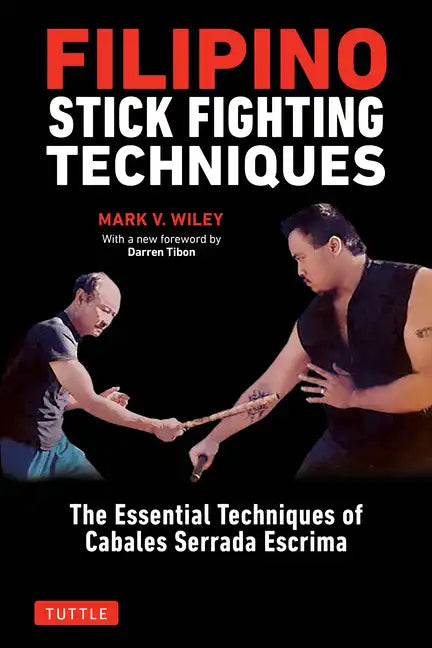 Filipino Stick Fighting Techniques: The Essential Techniques of Cabales Serrada Escrima - Paperback