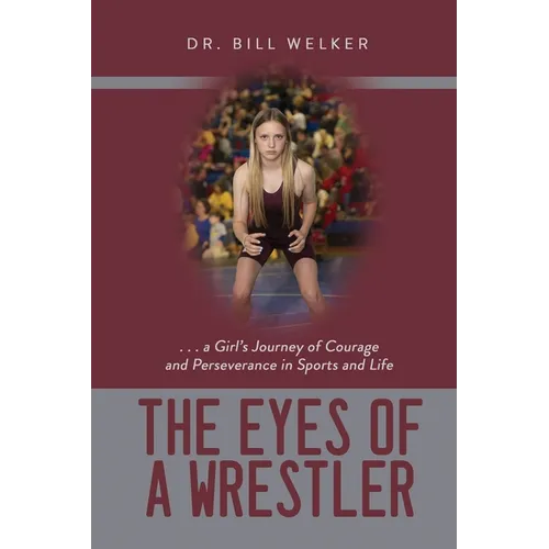 The Eyes of a Wrestler: ... a Girl's Journey of Courage and Perseverance in Sports and Life - Paperback