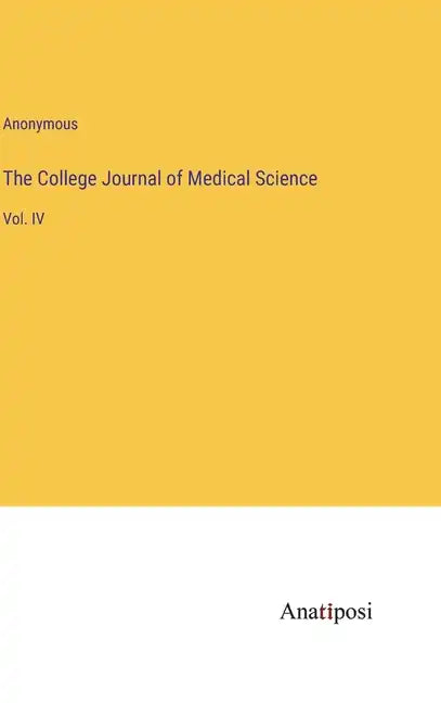 The College Journal of Medical Science: Vol. IV - Hardcover