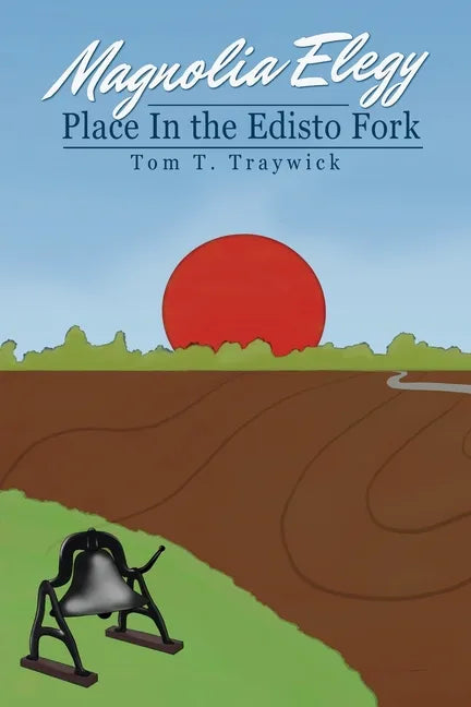 Magnolia Elegy: Place In the Edisto Fork - Paperback
