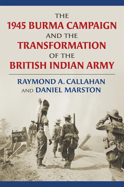 The 1945 Burma Campaign and the Transformation of the British Indian Army - Hardcover