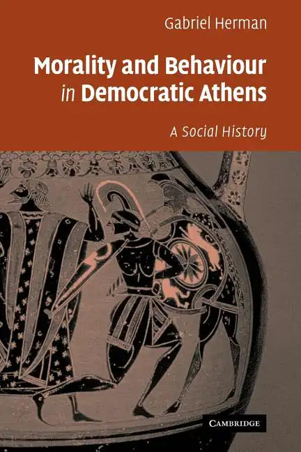 Morality and Behaviour in Democratic Athens: A Social History - Paperback