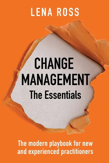 Change Management: The Essentials: The modern playbook for new and experienced practitioners - Paperback