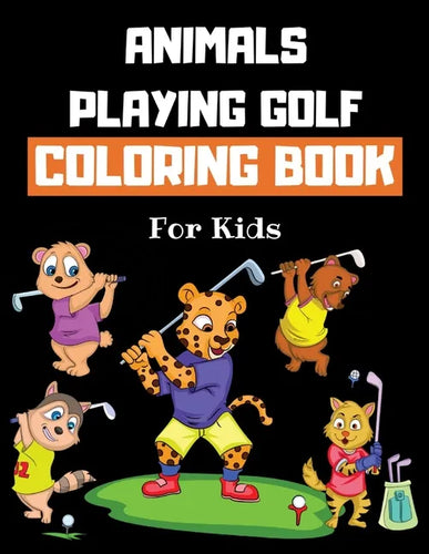 Animals Playing Golf Coloring Book For Kids: Golf Colouring Book for Children 30 Pages of Cute Animals Practicing Golf to Color Funny Golf Gifts for G - Paperback