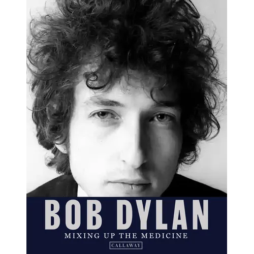 Bob Dylan: Mixing Up the Medicine - Hardcover