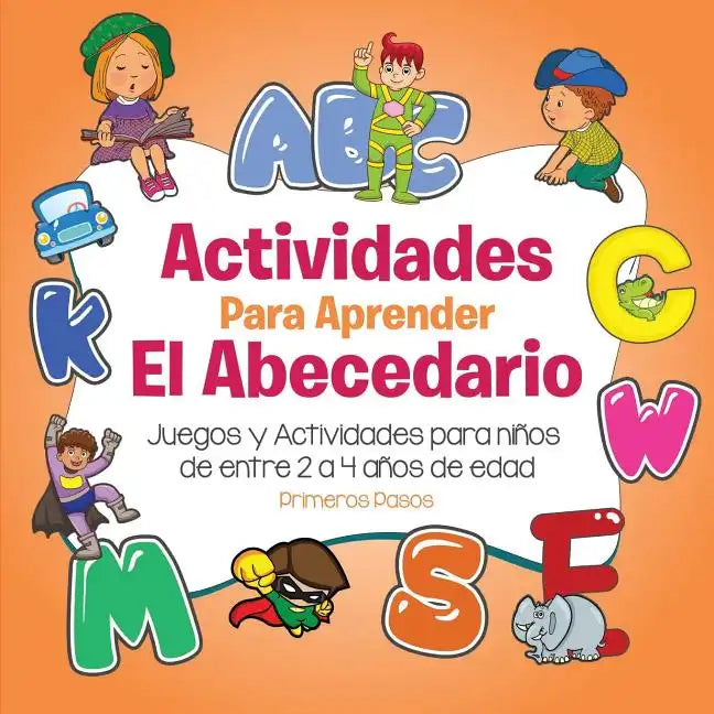 Actividades para aprender el Abecedario: Juegos y Actividades para niños de entre 2 a 4 años de edad - Paperback