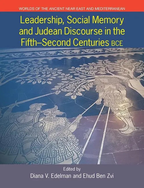 Leadership, Social Memory and Judean Discourse in the 5th-2nd Centuries BCE - Paperback