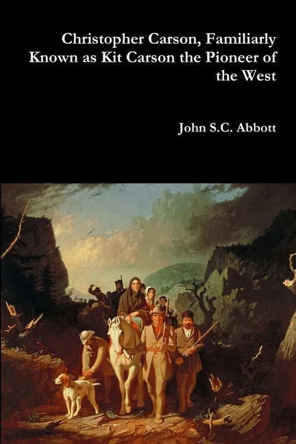 Christopher Carson, Familiarly Known as Kit Carson the Pioneer of the West - Paperback