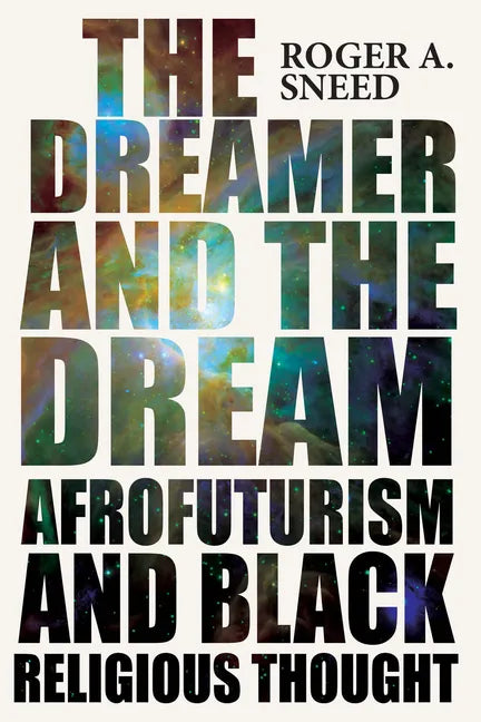 The Dreamer and the Dream: Afrofuturism and Black Religious Thought - Paperback