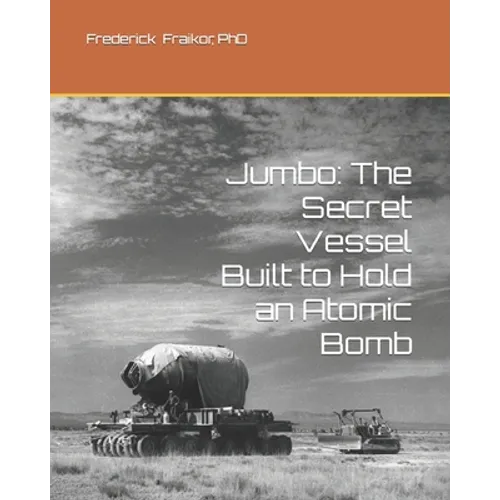 Jumbo: The Secret Vessel Built to Hold an Atomic Bomb - Paperback