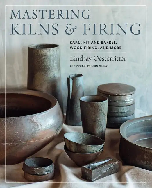 Mastering Kilns and Firing: Raku, Pit and Barrel, Wood Firing, and More - Hardcover