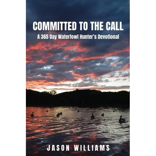 Committed to the Call: A 365 Day Waterfowl Hunter's Devotional - Paperback