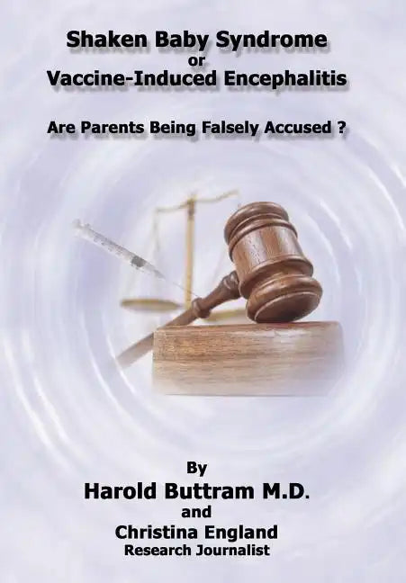 Shaken Baby Syndrome or Vaccine Induced Encephalitis - Are Parents Being Falsely Accused? - Hardcover