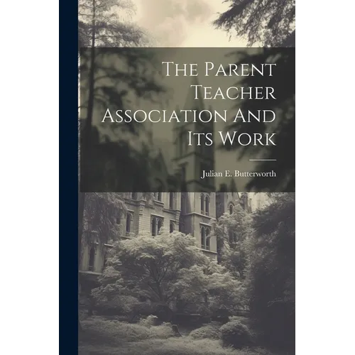 The Parent Teacher Association And Its Work - Paperback