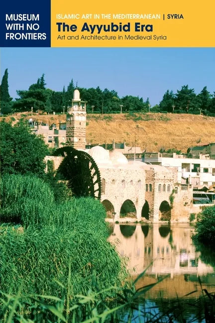 The Ayyubid Era: Art and Architecture in Medieval Syria - Paperback