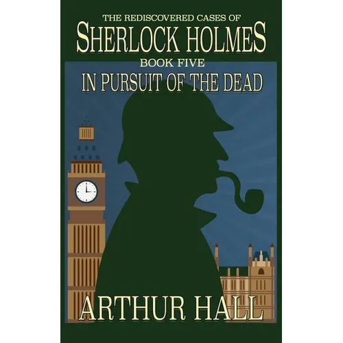 In Pursuit Of The Dead: The Rediscovered Cases of Sherlock Holmes Book 5 - Paperback