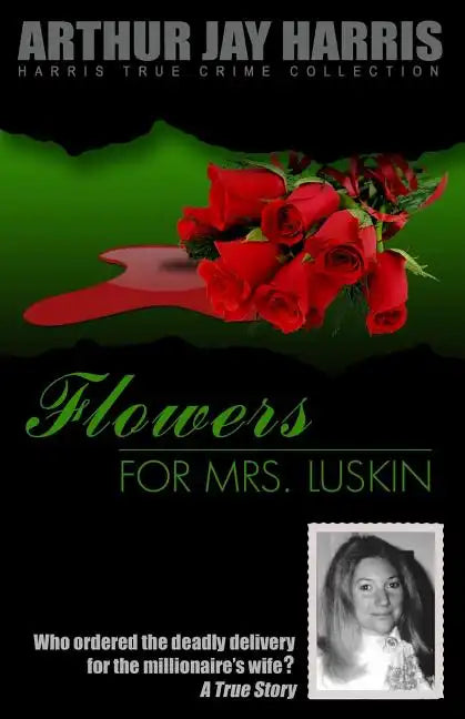 Flowers for Mrs. Luskin: Who ordered the deadly delivery for the millionaire's wife? - Paperback