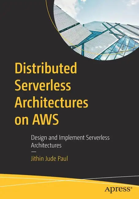 Distributed Serverless Architectures on Aws: Design and Implement Serverless Architectures - Paperback