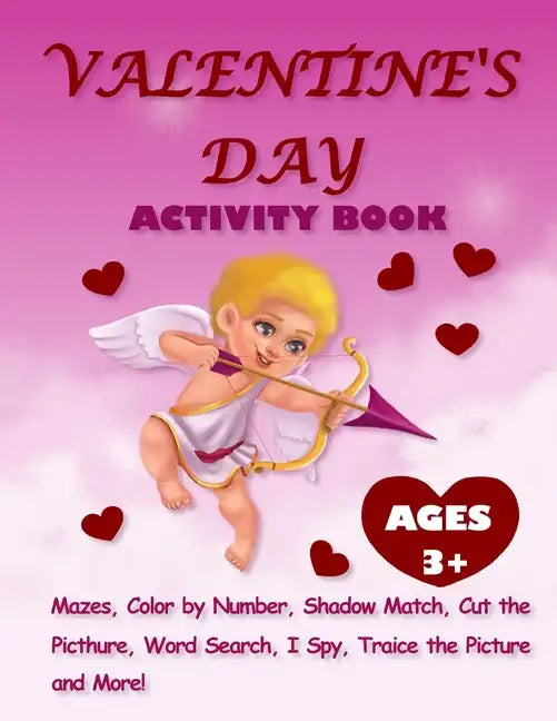 Valentine's Day Activity Book For Kids Ages 3+: Activity Pages For Kids With Mazes, Dot-to-Dots, Color By Number, Shadow Match, Word Search, Color and - Paperback