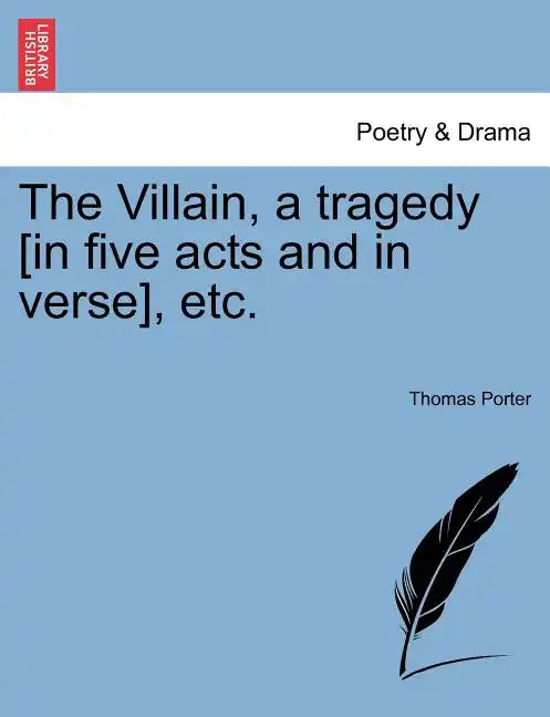 The Villain, a Tragedy [In Five Acts and in Verse], Etc. - Paperback