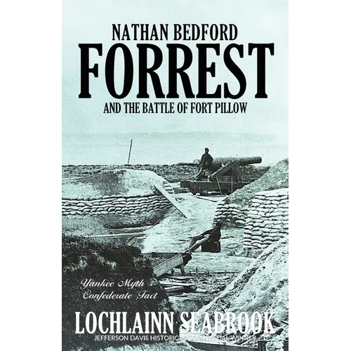 Nathan Bedford Forrest and the Battle of Fort Pillow: Yankee Myth, Confederate Fact - Paperback