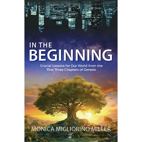 In the Beginning: Critical Lessons for Our World from the First Three Chapters of Genesis - Paperback