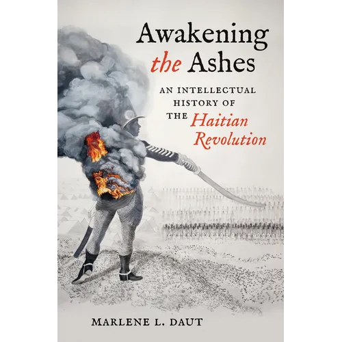 Awakening the Ashes: An Intellectual History of the Haitian Revolution - Paperback