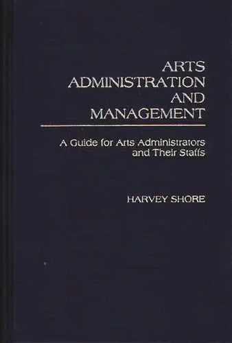 Arts Administration and Management: A Guide for Administrators and Their Staffs - Hardcover