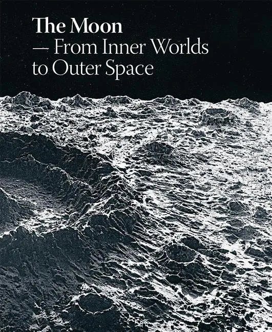 The Moon: From Inner Worlds to Outer Space - Hardcover
