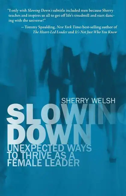 Slowing Down: Unexpected Ways to Thrive as a Female Leader - Paperback
