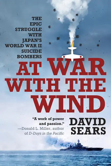 At War with the Wind: The Epic Struggle with Japan's World War II Suicide Bombers - Paperback