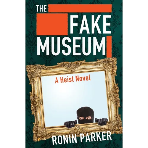 The Fake Museum: A Heist Novel - Paperback