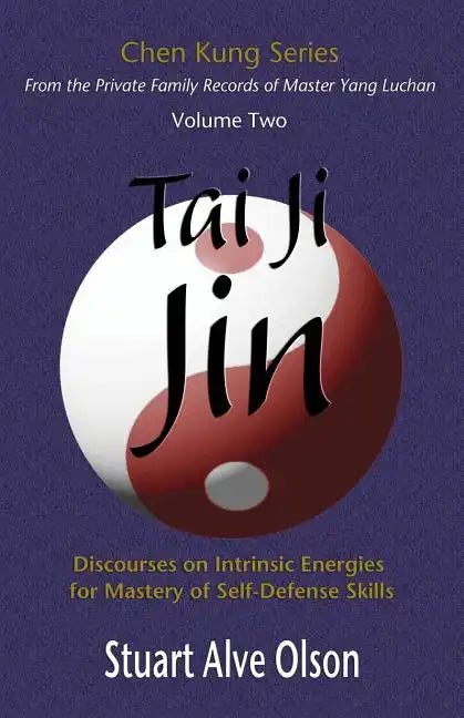 Tai Ji Jin: Discourses on Intrinsic Energies  for Mastery of Self-Defense Skills - Paperback