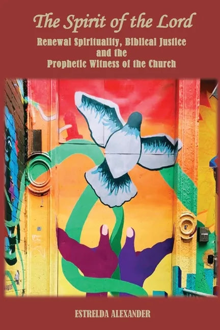 The Spirit of the Lord: Renewal Spirituality, Biblical Justice and the Prophetic Witness of the Church: - Paperback