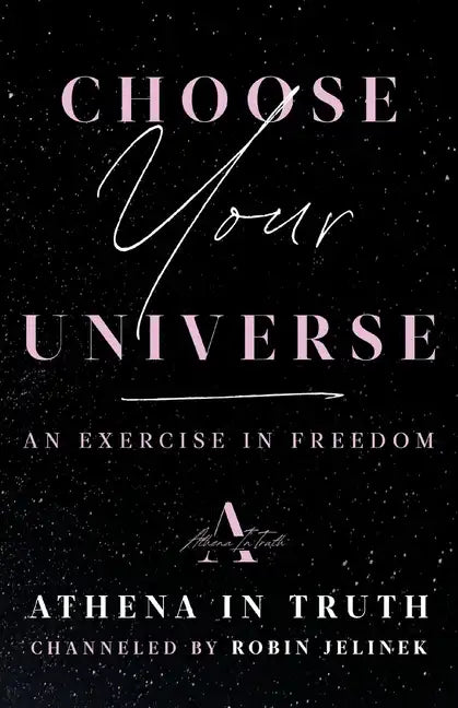 Choose Your Universe: An Exercise in Freedom - Paperback