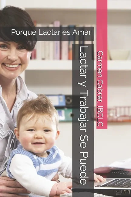 Lactar y Trabajar Se Puede: Porque Lactar es Amar - Paperback