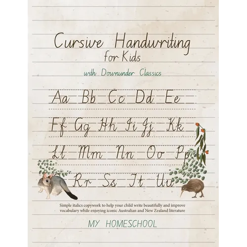 Cursive Handwriting for Kids with Downunder Classics: Simple italics copywork to help your child write beautifully and improve vocabulary while enjoyi - Paperback