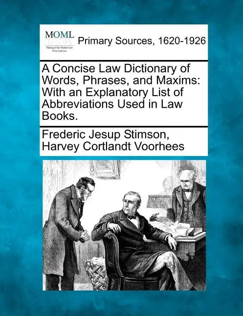 A Concise Law Dictionary of Words, Phrases, and Maxims: With an Explanatory List of Abbreviations Used in Law Books. - Paperback