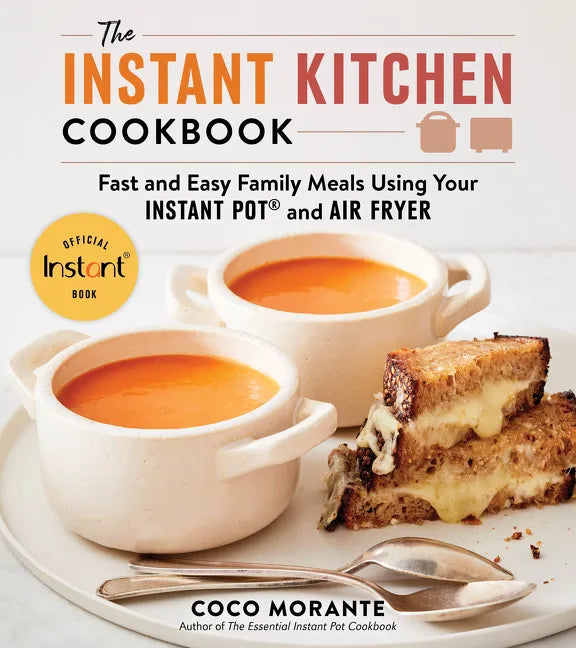 The Instant Kitchen Cookbook: Fast and Easy Family Meals Using Your Instant Pot and Air Fryer - Paperback