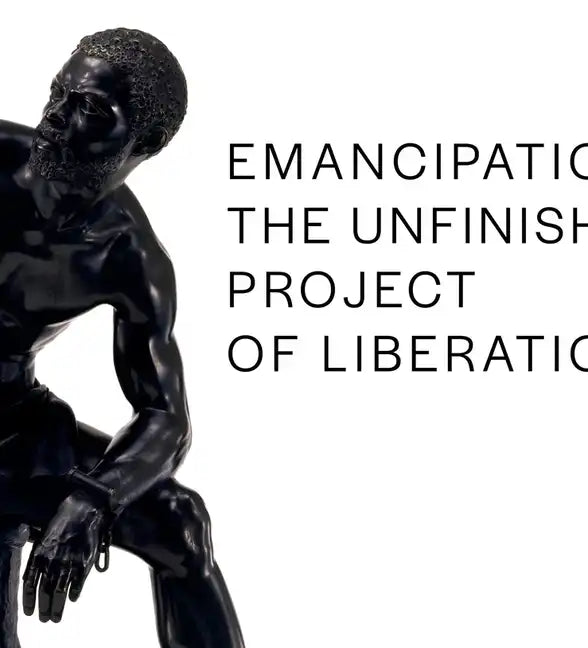 Emancipation: The Unfinished Project of Liberation - Hardcover