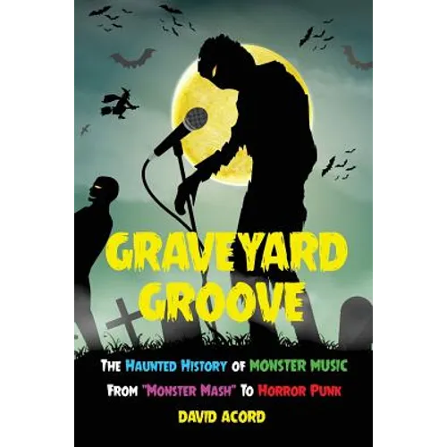 Graveyard Groove: The Haunted History of Monster Music from 