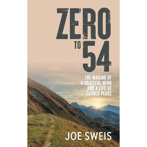 Zero to 54: The Making of a Grateful Mind and a Life of Earned Peace - Hardcover