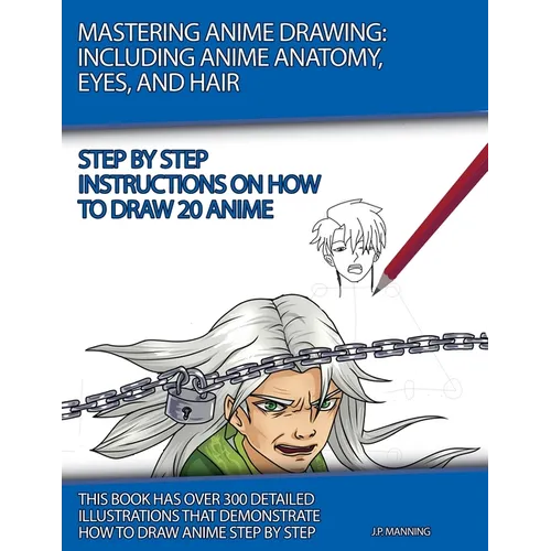 Mastering Anime Drawing: Including Anime Anatomy, Eyes, and Hair - Paperback
