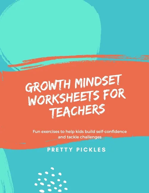 Growth Mindset Worksheets for Teachers: Fun exercises to help kids build self-confidence and tackle challenges - Paperback