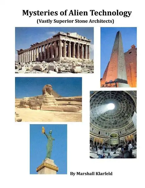 Mysteries of Alien Technology: Vastly Superior Stone Architects - Paperback